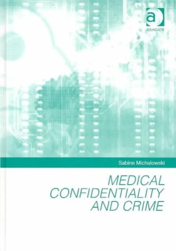 Medical Confidentiality and Crime - Michalowski, Sabine