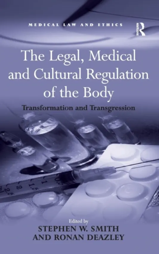 Legal, Medical and Cultural Regulation of the Body - Smith, Stephen W.