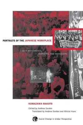Portraits Of The Japanese Workplace - Gordon, Andrew a Hane, Mikiso a Selden, Mark a Makoto, Kumazawa