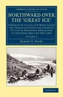 Northward over the Great Ice - Peary, Robert E.