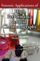 Forensic Applications of High Performance Liquid Chromatography - Bayne, Shirley (Teesside University, Middlesbrough, UK) a Carlin, Michelle (The University of Northumbria, Newcastle upon Tyne, UK)
