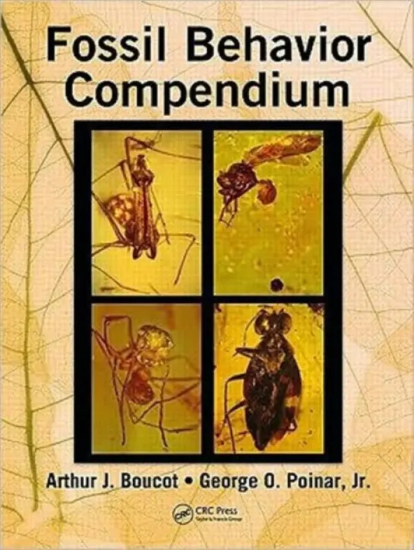 Fossil Behavior Compendium - Boucot, Arthur J. a Poinar, Jr.