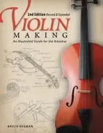 Violin Making, Second Edition Revised and Expanded - Bruce Ossman