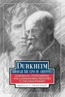 Durkheim Through the Lens of Aristotle - Challenger, Douglas F.