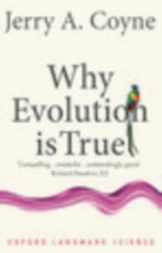 Why Evolution is True - Coyne, Jerry A. (Professor of Ecology  a  Evolution, University of Chicago)