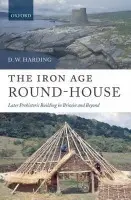 Iron Age Round-House - Harding, D. W. (Abercromby Professor Emeritus in the University of Edinburgh)