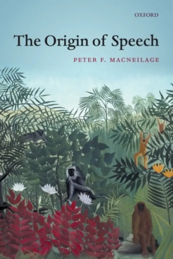 Origin of Speech - MacNeilage, Peter (University of Texas at Austin)