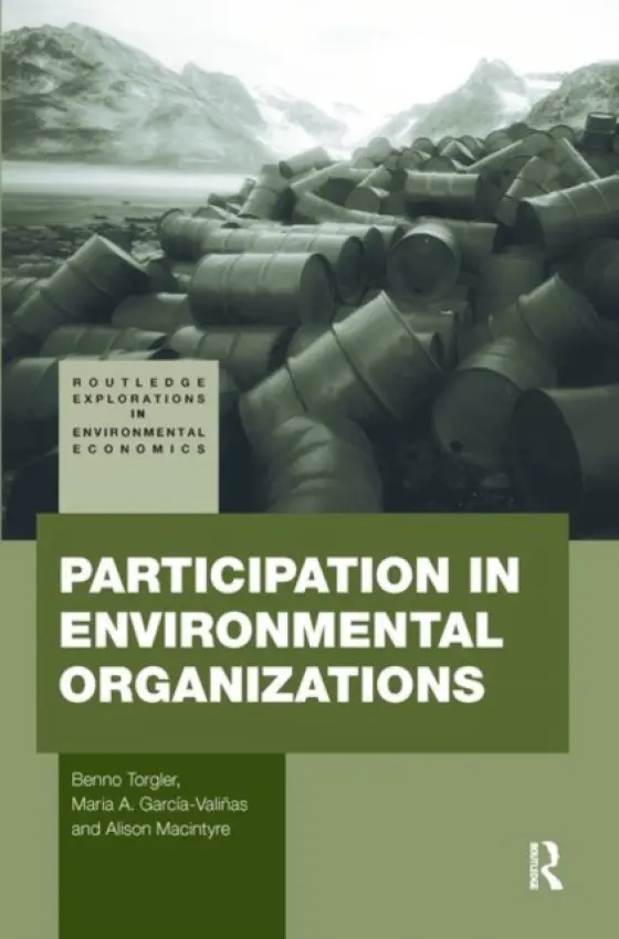 Participation in Environmental Organizations - Torgler, Benno (Queensland University of Technology, Australia) a Garcia-Valinas, Maria A. (Toulouse School of Economics, LERNA-INRA, France) a Macintyre, Alison (Queensland University of Technology, Australia)