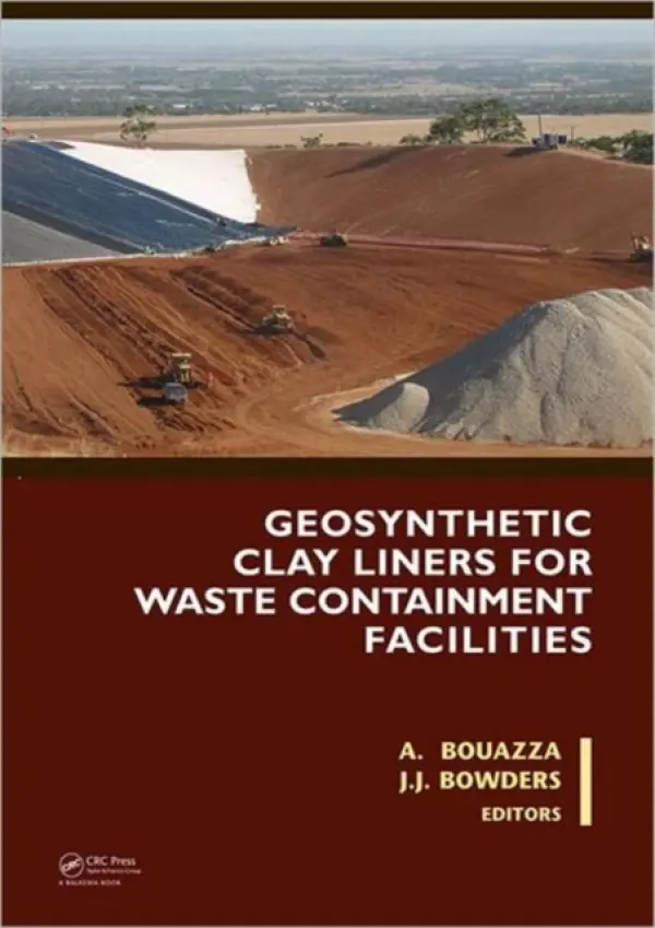 Geosynthetic Clay Liners for Waste Containment Facilities - Bouazza, Abdelmalek a Bowders, Jr., John J.