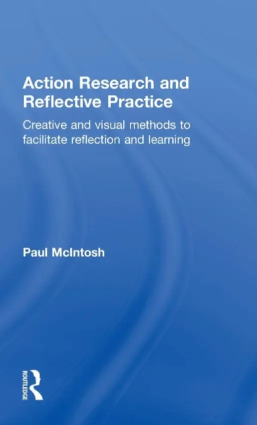 Action Research and Reflective Practice - McIntosh, Paul (Queen Mary, University of London.)