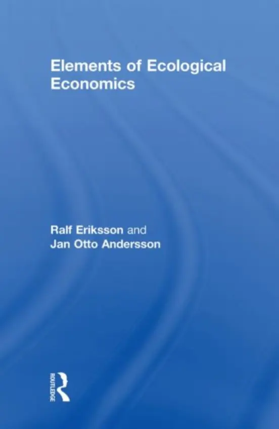 Elements of Ecological Economics - Andersson, Jan Otto (Abo Akademi, Finland) a Eriksson, Ralf (Abo Akademi, Finland)