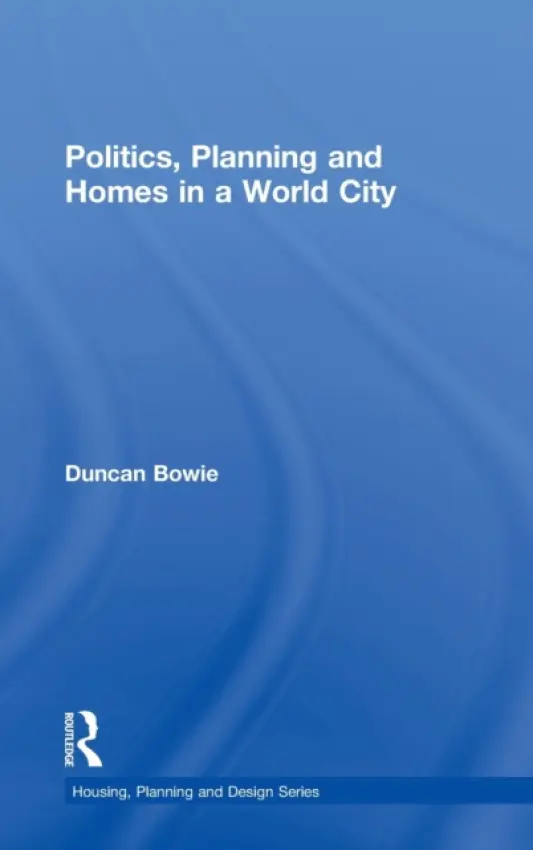 Politics, Planning and Homes in a World City - Bowie, Duncan (London Metropolitan University, UK)