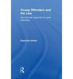 Young Offenders and the Law - Arthur, Raymond (University of Teeside, UK)