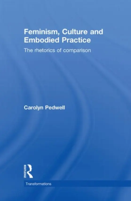Feminism, Culture and Embodied Practice - Pedwell, Carolyn (Carolyn Pedwell is Lecturer in Media and Cultural Studies at Newcastle University, UK.)
