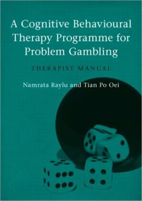 Cognitive Behavioural Therapy Programme for Problem Gambling - Raylu, Namrata (University of Queensland) a Oei, Tian Po (The University of Queensland  a  Toowong Private Hospital)