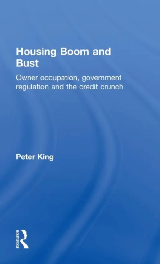 Housing Boom and Bust - King, Peter (De Montfort University, UK)