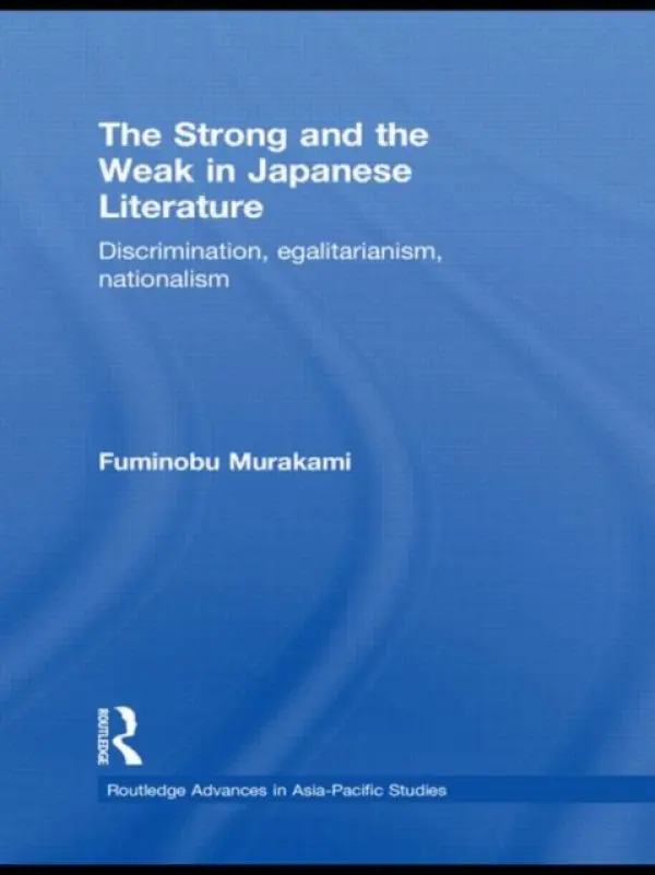 Strong and the Weak in Japanese Literature - Murakami, Fuminobu (University of Hong Kong, Hong Kong)