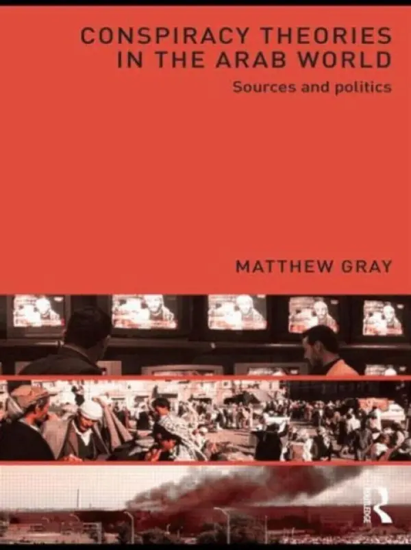 Conspiracy Theories in the Arab World - Gray, Matthew (Australian National University)