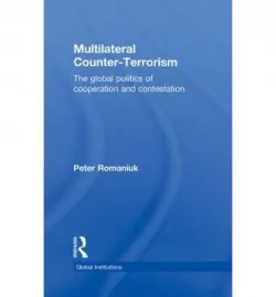 Multilateral Counter-Terrorism - Romaniuk, Peter (City University of New York, USA)