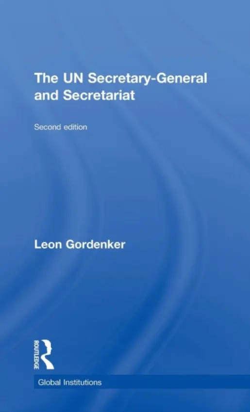 UN Secretary-General and Secretariat - Gordenker, Leon (Princeton University, USA)