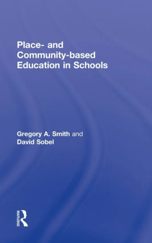 Place- and Community-Based Education in Schools - Smith, Gregory A. (Lewis and Clark College, USA) a Sobel, David (Antioch New England Graduate School, USA)
