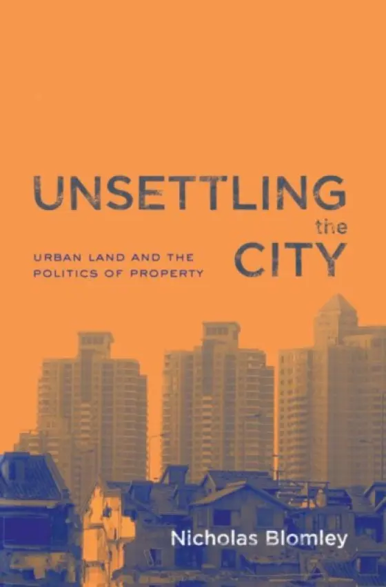 Unsettling the City - Blomley, Nicholas