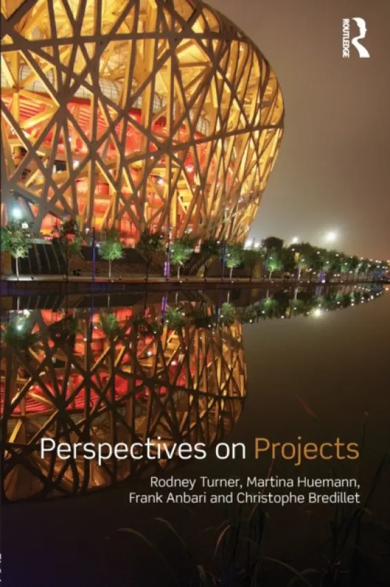 Perspectives on Projects - Turner, Rodney J. (ESC, Lille, France) a Huemann, Martina (Vienna University of Economics and Business, Austria) a Anbari, Frank T. (Drexel University, USA) a Bredillet, Christophe N. (ESC, Lille, France)