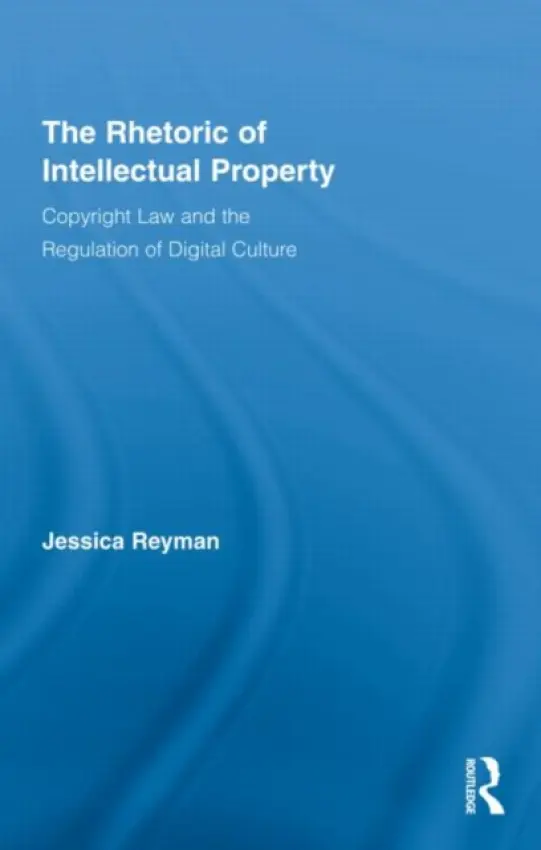 Rhetoric of Intellectual Property - Reyman, Jessica (Northern Illinois University, USA)
