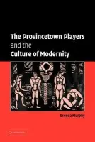 Provincetown Players and the Culture of Modernity - Murphy, Brenda (University of Connecticut)