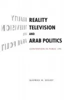 Reality Television and Arab Politics - Kraidy, Marwan M. (University of Pennsylvania)