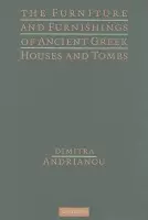 Furniture and Furnishings of Ancient Greek Houses and Tombs - Andrianou, Dimitra