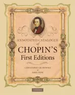 Annotated Catalogue of Chopin's First Editions - Grabowski, Christophe (Royal Holloway, University of London) a Rink, John (University of Cambridge)