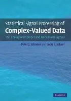 Statistical Signal Processing of Complex-Valued Data - Schreier, Peter J. (University of Newcastle, New South Wales) a Scharf, Louis L. (Colorado State University)