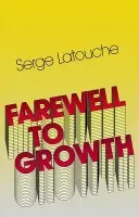 Farewell to Growth - Latouche, Serge (University of Paris-Sud, France)