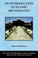 Introduction to Islamic Archaeology - Milwright, Marcus (Professor of Art and Archaeology, University of Victoria a  University of York)