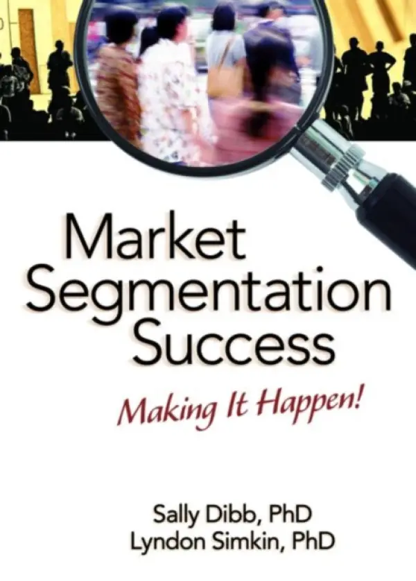 Market Segmentation Success - Dibb, Sally (Manchester Metropolitan University, UK) a Simkin, Lyndon (University of Warwick, UK)