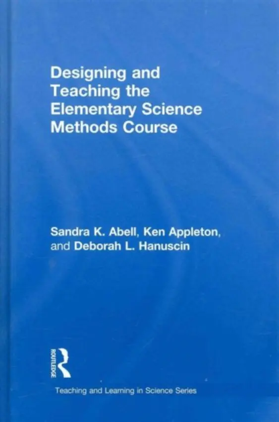 Designing and Teaching the Elementary Science Methods Course - Abell, Sandra (University of Missouri, USA) a Appleton, Ken (Central Queensland University, Australia) a Hanuscin, Deborah (University of Missouri, USA)
