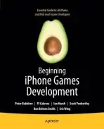 Beginning iPhone Games Development - Cabrera, PJ a Bakhirev, Peter a Marsh, Ian a Smith, Ben a Wing, Eric a Penberthy, Scott a Marsh, Stuart a Smith, Roderick