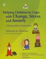 Helping Children to Cope with Change, Stress and Anxiety - Plummer, Deborah
