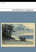 Village Life - Gluck, Louise
