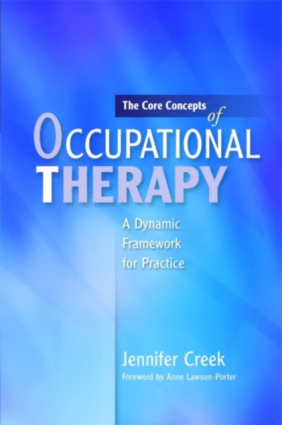 Core Concepts of Occupational Therapy - Creek, Jennifer
