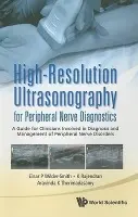High-resolution Ultrasonography For Peripheral Nerve Diagnostics: A Guide For Clinicians Involved In Diagnosis And Management Of Peripheral Nerve Diso - Wilder-smith, Einar P (Nus, S'pore) a Therimadasamy, Aravinda K (Nus, S'pore) a Rajendran, Kanagasuntheram (Nus, S'pore)