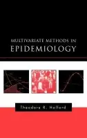 Multivariate Methods in Epidemiology - Holford, Theodore R. (Professor of Public Health (Biostatistics) and Statistics, Department of Epidemiology and Public Health, Professor of Public Health (Biostatistics) and Statistics, Department of Epidemiology and Public Health, Yale University School