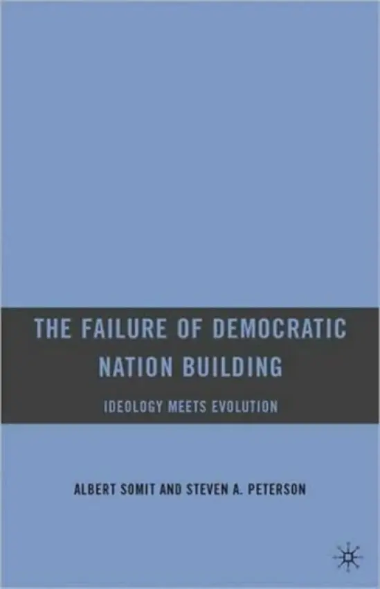 Failure of Democratic Nation Building: Ideology Meets Evolution - Somit, A. a Peterson, S.