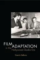 Film Adaptation in the Hollywood Studio Era - DeBona, Guerric