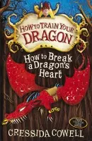 How to Train Your Dragon: How to Break a Dragon's Heart - Cowell, Cressida