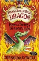 How to Train Your Dragon: How to Twist a Dragon's Tale - Cowell, Cressida
