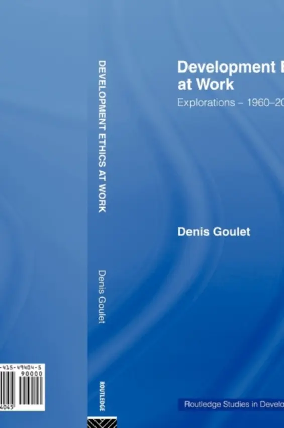 Development Ethics at Work - Goulet, Denis (University of Notre Dame, USA)