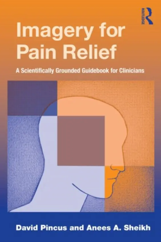 Imagery for Pain Relief - Pincus, David (Chapman University, California, USA) a Sheikh, Anees A. (Marquette University, Wisconsin, USA)