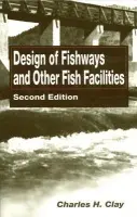 Design of Fishways and Other Fish Facilities - Clay, Charles H.